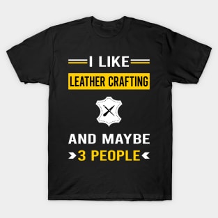 3 People Leather Crafting Craft Leathercraft Leatherwork Leatherworking T-Shirt